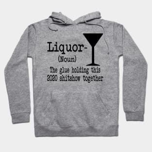 Liquor The Glues Holding This 2020 Shitshow Together Gift Shirt Hoodie